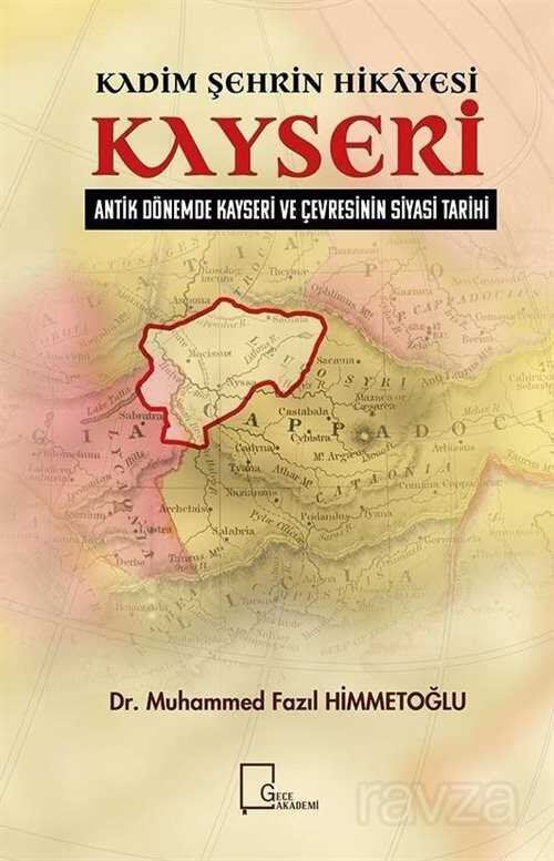 Kadim Şehrin Hikayesi-Antik Dönemde Kayseri ve Çevresinin Siyasi Tarihi - 1