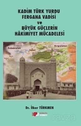 Kadim Türk Yurdu Fergana Vadisi Ve Büyük Güçlerin Hakimiyet Mücadelesi - 1