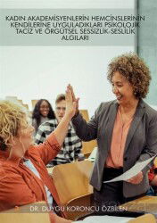 Kadın Akademisyenlerin Hemcinslerinin Kendilerine Uyguladıkları Psikolojik Taciz ve Örgütsel Sessizl - Cinius Yayınları
