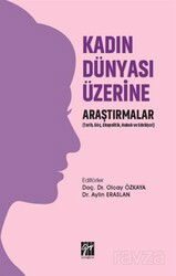 Kadın Dünyası Üzerine Araştırmalar: Tarih, Göç, Ekopolitik, Hukuk ve Edebiyat - Gazi Kitabevi