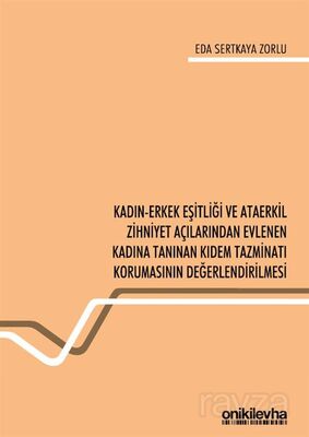 Kadın-Erkek Eşitliği ve Ataerkil Zihniyet Açılarından Evlenen Kadına Tanınan Kıdem Tazminatı Korumas - 1