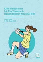 Kadın Hentbolcuların Fair Play Tutumları ile Empatik Eğilimleri Arasındaki İlişki - Gazi Kitabevi