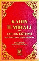 Kadın İlmihali ve Çocuk Eğitimi İman-İbadetler-Helaller-Haramlar - Çağrı Yayınları