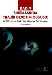 Kadın Sinemasında Trajik Deneyim Olgusu 2000 Sonrası Türk Filmleri Üzerine Bir İnceleme - Akademisyen Kitabevi