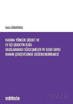 Kadına Yönelik Şiddet ve Ev İçi Şiddetin İlgili Uluslararası Sözleşmeler ve 6284 Sayılı Kanun Çerçev - 1