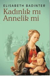 Kadınlık mı Annelik mi? - İletişim Yayınları