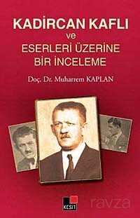 Kadircan Kaflı ve Eserleri Üzerine Bir İnceleme - Kesit Yayınları