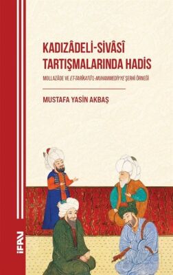 Kadızadeli-Sivasî Tartışmalarında Hadis Mollazade ve Et-Tarîkatü'l-Muhammediyye Şerhi Örneği - 1