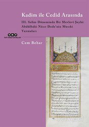 Kadîm ile Cedîd Arasında III. Selim Döneminde Bir Mevlevi Şeyhi: Abdülbaki Nasır Dede'nin Musıki Yaz - Yapı Kredi Yayınları
