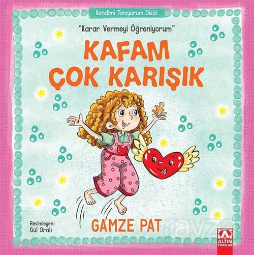 Kafam Çok Karışık / Karar Vermeyi Öğreniyorum - Altın Kitaplar