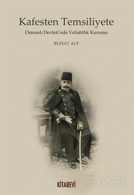 Kafesten Temsiliyete Osmanlı Devleti'nde Veliahtlık Kurumu - 1