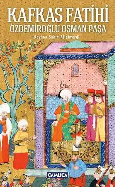 Kafkas Fatihi Özdemiroğlu Osman Paşa - Çamlıca Basım Yayın
