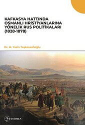 Kafkasya Hattında Osmanlı Hristiyanlarına Yönelik Rus Politikaları (1828-1878) - Fenomen Yayıncılık