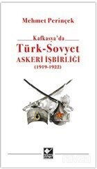 Kafkasya'da Türk - Sovyet Askeri İşbirliği (1919 - 1922) - Kaynak Yayınları