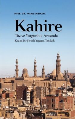 Kahire Toz ve Yorgunluk Arasında Kadim Bir Şehirle Yaşanan Tanıklık - 1