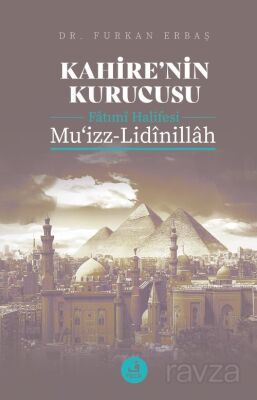 Kahire'nin Kurucusu Fatımî Halifesi Mu'izz-Lidînillah - 1