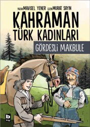 Kahraman Türk Kadınları Gördesli Makbule - Bilgi Yayınevi Çocuk Kitapları