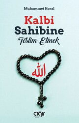 Kalbi Sahibine Teslim Etmek - Çığır Yayınları