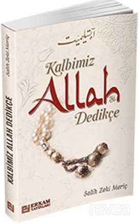 Kalbimiz Allah Dedikçe - Erkam Yayınları