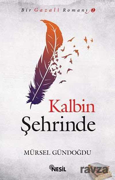 Kalbin Şehrinde / Bir Gazali Romanı -2 - Nesil Yayınları