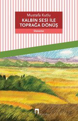 Kalbin Sesi ile Toprağa Dönüş - Dergah Yayınları