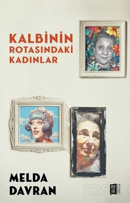 Kalbinin Rotasındaki Kadınlar - 1