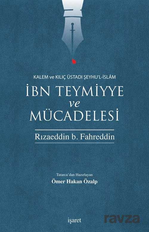 Kalem ve Kılıç Üstadı Şeyhu'l-İslam İbn Teymiyye ve Mücadelesi - İşaret Yayınları