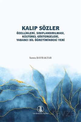 Kalıp Sözler Özellikleri, Sınıflandırması, Kültürel Göstergeleri, Yabancı Dil Öğretimindeki Yeri - 1