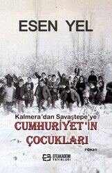 Kalmera'dan Savaştepe'ye Cumhuriyet'in Çocukları - Efe Akademi Yayınları