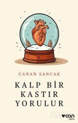 Kalp Bir Kastır Yorulur - Can Yayınları