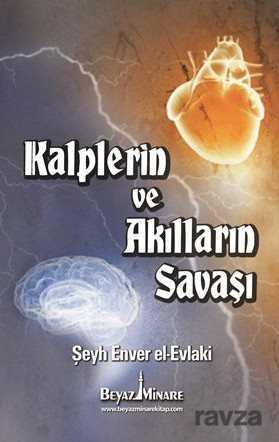 Kalplerin ve Akılların Savaşı - Beyaz Minare Kitap