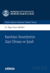 Kambiyo Senetlerinin Zayi Olması ve İptali Marmara Üniversitesi Hukuk Fakültesi Özel Hukuk Doktora T - On İki Levha Yayıncılık