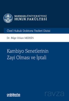Kambiyo Senetlerinin Zayi Olması ve İptali Marmara Üniversitesi Hukuk Fakültesi Özel Hukuk Doktora T - 1