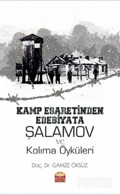 Kamp Esaretinden Edebiyata: Şalamov ve Kolima Öyküleri - 1