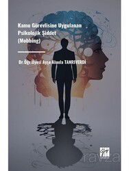 Kamu Görevlisine Uygulanan Psikolojik Şiddet (Mobbing) - Gazi Kitabevi