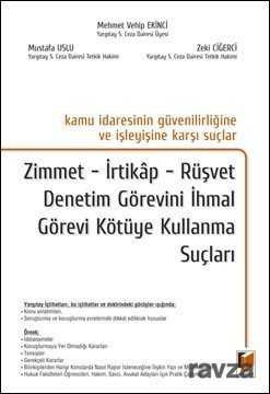Kamu İdaresinin Güvenilirliğine ve İşleyişine Karşı Suçlar Zimmet, İrtikap, Rüşvet Denetim Görevini İhmal Görevi Kötüye Kullanma Suçları - Adalet Yayınevi