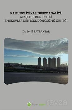 Kamu Politikası Süreç Analizi: Ataşehir Belediyesi Emekevler Kentsel Dönüşümü Örneği - 1