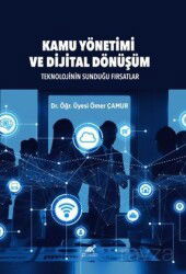 Kamu Yönetimi ve Dijital Dönüşüm Teknolojinin Sunduğu Fırsatlar - Paradigma Akademi Yayınları