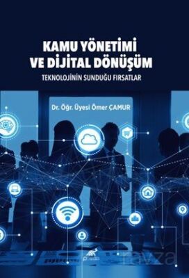 Kamu Yönetimi ve Dijital Dönüşüm Teknolojinin Sunduğu Fırsatlar - 1