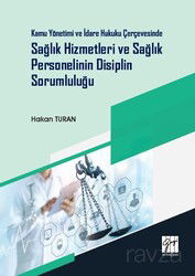 Kamu Yönetimi ve İdare Hukuku Çerçevesinde Sağlık Hizmetleri ve Sağlık Personelinin Disiplin Sorumlu - Gazi Kitabevi
