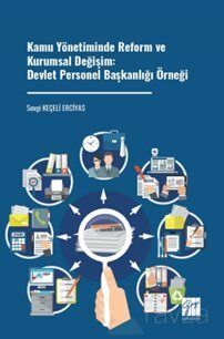 Kamu Yönetiminde Reform ve Kurumsal Değişim: Devlet Personel Başkanlığı Örneği - 1