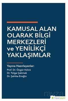 Kamusal Alan Olarak Bilgi Merkezleri ve Yenilikçi Yaklaşımlar - Hiper Yayın
