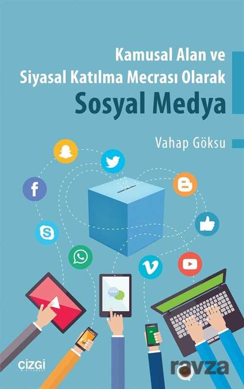 Kamusal Alan ve Siyasal Katılma Mecrası Olarak Sosyal Medya - Çizgi Kitabevi
