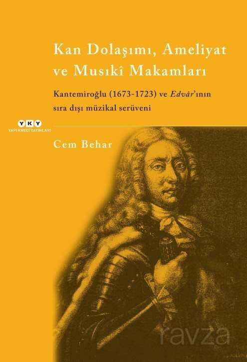 Kan Dolaşımı, Ameliyat ve Musiki Makamlar Kantemiroğlu (1673-1723) ve Edvar'ının Sıradışı Müzikal Serüveni - 1