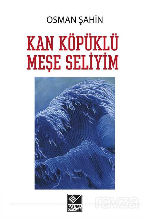 Kan Köpüklü Meşe Seliyim - Kaynak Yayınları