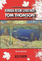 Kanada Resim Sanatında Tom Thomson - Efe Akademi Yayınları