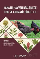 Kanatlı Hayvan Beslemede Tıbbi ve Aromatik Bitkiler-1 - Efe Akademi Yayınları