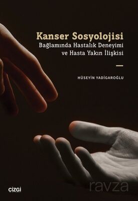 Kanser Sosyolojisi Bağlamında Hastalık Deneyimi ve Hasta Yakın İlişkisi - 1