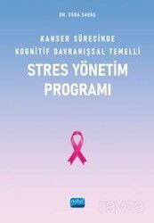Kanser Sürecinde Kognitif Davranışsal Temelli Stres Yönetim Programı - Nobel Yayın Dağıtım