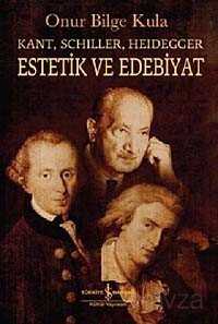 Kant-Schiller- Heidegger Estetik ve Edebiyat - İş Bankası Yayınları